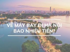 Vé máy bay đi Hà Nội bao nhiêu tiền?